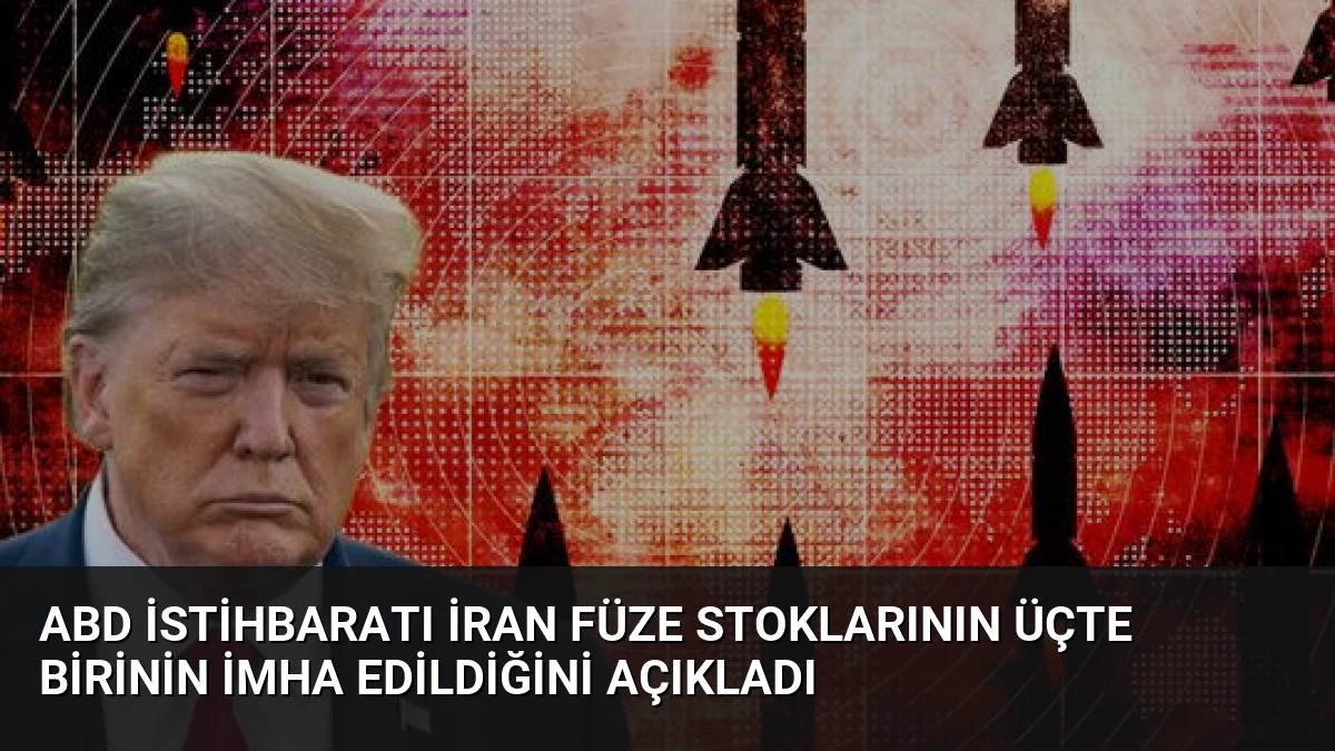 ABD İstihbaratı İran Füze Stoklarının Üçte Birinin İmha Edildiğini Açıkladı