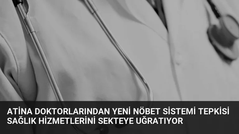 Atina Doktorlarından Yeni Nöbet Sistemi Tepkisi Sağlık Hizmetlerini Sekteye Uğratıyor