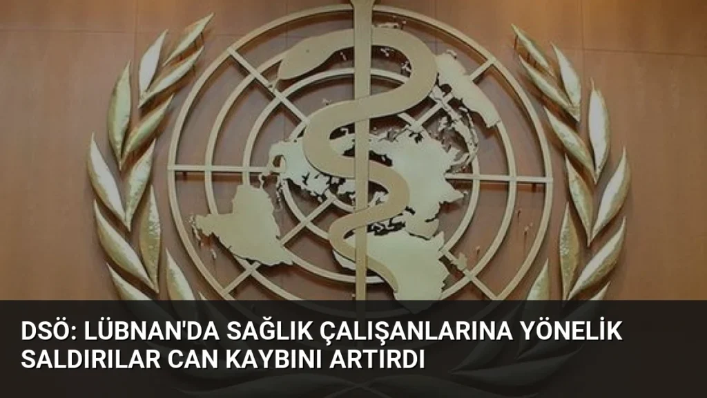 DSÖ: Lübnan'da Sağlık Çalışanlarına Yönelik Saldırılar Can Kaybını Artırdı