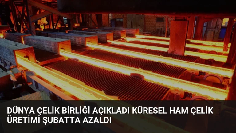 Dünya Çelik Birliği Açıkladı Küresel Ham Çelik Üretimi Şubatta Azaldı