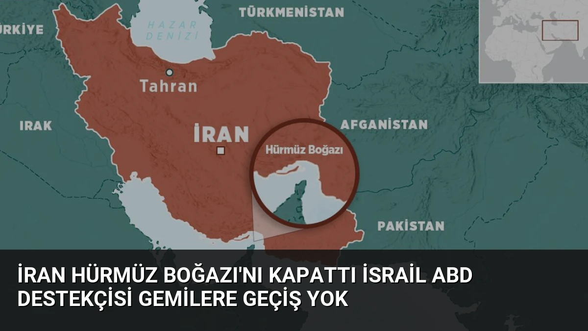 İran Hürmüz Boğazı’nı Kapattı İsrail ABD Destekçisi Gemilere Geçiş Yok
