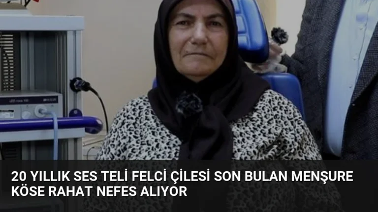 20 Yıllık Ses Teli Felci Çilesi Son Bulan Menşure Köse Rahat Nefes Alıyor