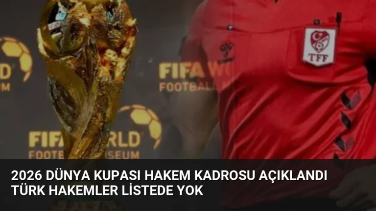 2026 Dünya Kupası Hakem Kadrosu Açıklandı Türk Hakemler Listede Yok
