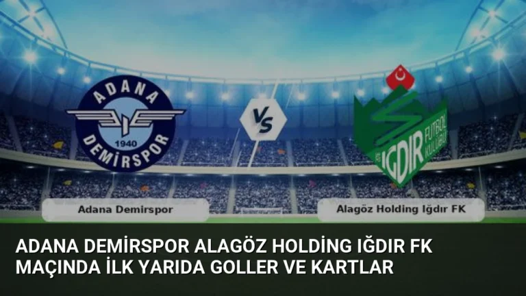 Adana Demirspor Alagöz Holding Iğdır FK Maçında İlk Yarıda Goller ve Kartlar