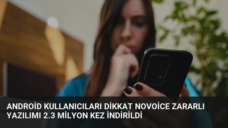 Android Kullanıcıları Dikkat NoVoice Zararlı Yazılımı 2.3 Milyon Kez İndirildi