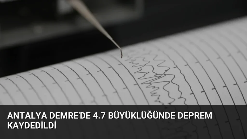 Antalya Demre'de 4.7 Büyüklüğünde Deprem Kaydedildi