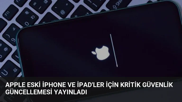 Apple Eski iPhone ve iPad’ler İçin Kritik Güvenlik Güncellemesi Yayınladı