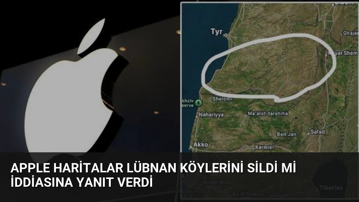 Apple Haritalar Lübnan Köylerini Sildi mi İddiasına Yanıt Verdi
