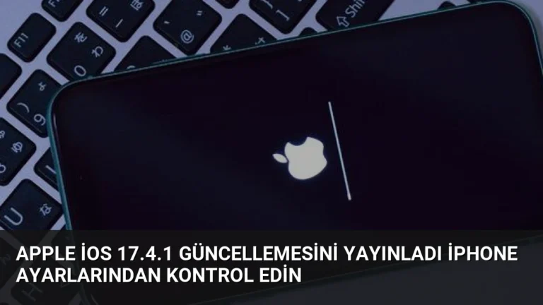 Apple iOS 17.4.1 Güncellemesini Yayınladı iPhone Ayarlarından Kontrol Edin