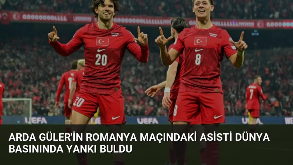 Arda Güler'in Romanya Maçındaki Asisti Dünya Basınında Yankı Buldu