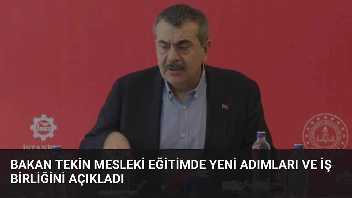 Bakan Tekin Mesleki Eğitimde Yeni Adımları ve İş Birliğini Açıkladı