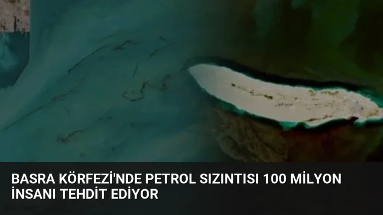 Basra Körfezi’nde Petrol Sızıntısı 100 Milyon İnsanı Tehdit Ediyor