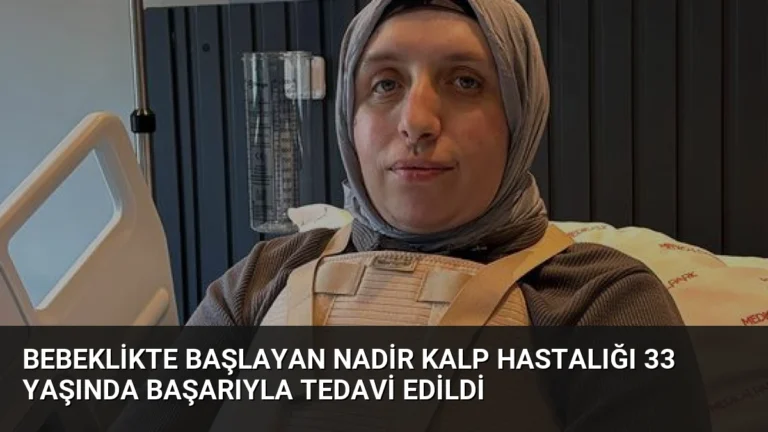 Bebeklikte Başlayan Nadir Kalp Hastalığı 33 Yaşında Başarıyla Tedavi Edildi