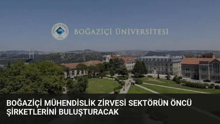 Boğaziçi Mühendislik Zirvesi Sektörün Öncü Şirketlerini Buluşturacak