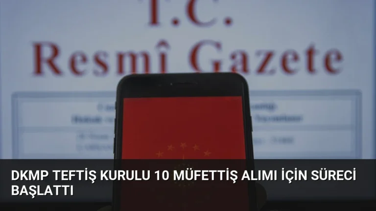 DKMP Teftiş Kurulu 10 Müfettiş Alımı İçin Süreci Başlattı