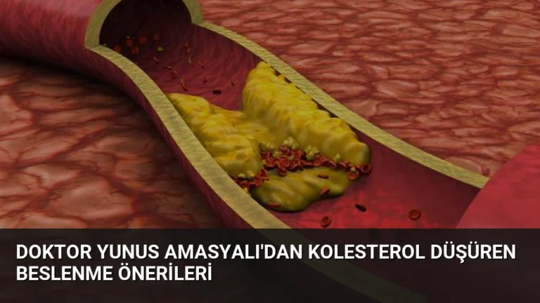 Doktor Yunus Amasyalı’dan Kolesterol Düşüren Beslenme Önerileri