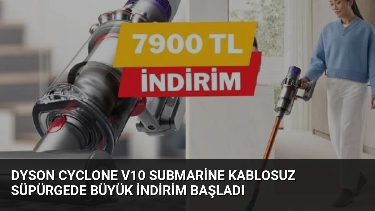 Dyson Cyclone V10 Submarine Kablosuz Süpürgede Büyük İndirim Başladı