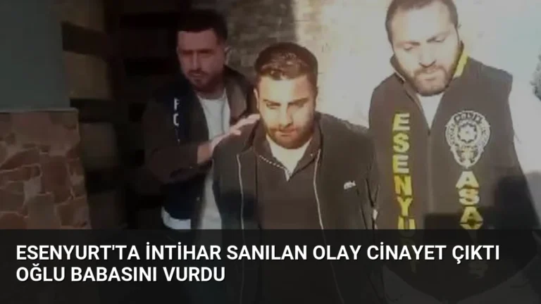 Esenyurt’ta intihar sanılan olay cinayet çıktı Oğlu babasını vurdu