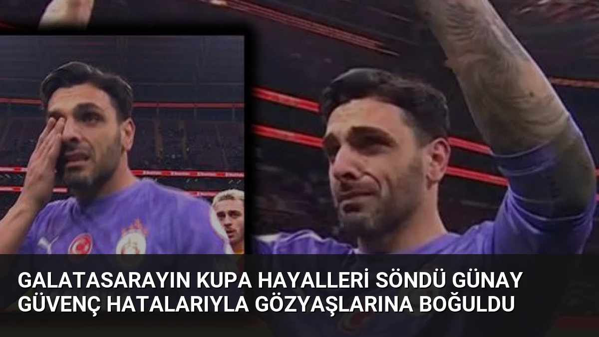 Galatasarayın Kupa Hayalleri Söndü Günay Güvenç Hatalarıyla Gözyaşlarına Boğuldu