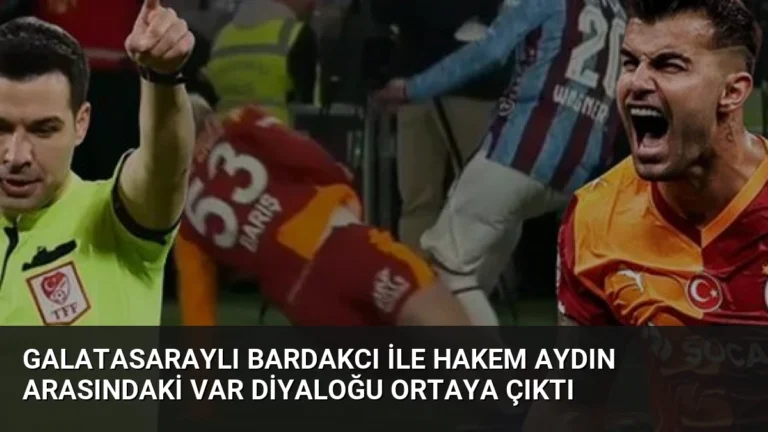 Galatasaraylı Bardakcı ile Hakem Aydın Arasındaki VAR Diyaloğu Ortaya Çıktı