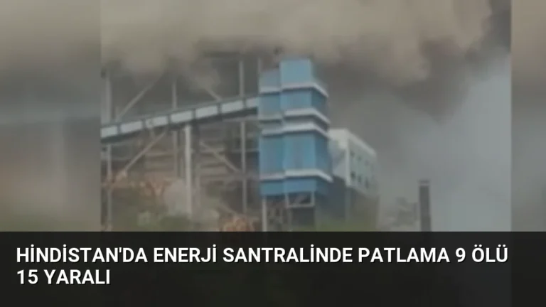 Hindistan’da Enerji Santralinde Patlama 9 Ölü 15 Yaralı