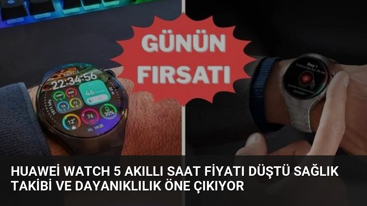 Huawei Watch 5 Akıllı Saat Fiyatı Düştü Sağlık Takibi ve Dayanıklılık Öne Çıkıyor
