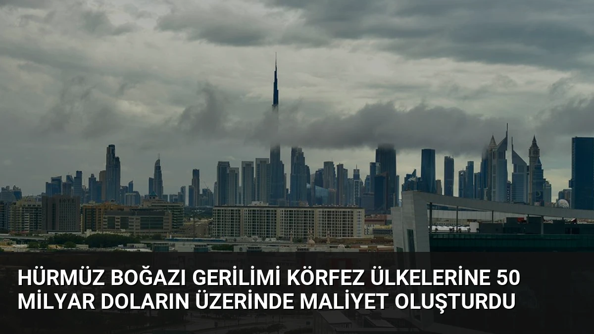 Hürmüz Boğazı Gerilimi Körfez Ülkelerine 50 Milyar Doların Üzerinde Maliyet Oluşturdu