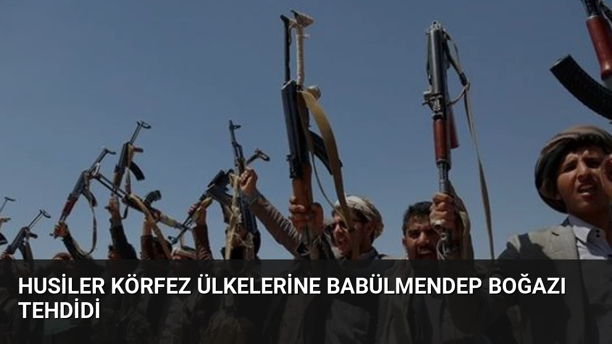 Husiler Körfez Ülkelerine Babülmendep Boğazı Tehdidi