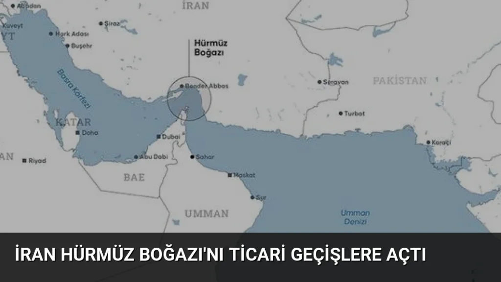 İran Hürmüz Boğazı'nı Ticari Geçişlere Açtı