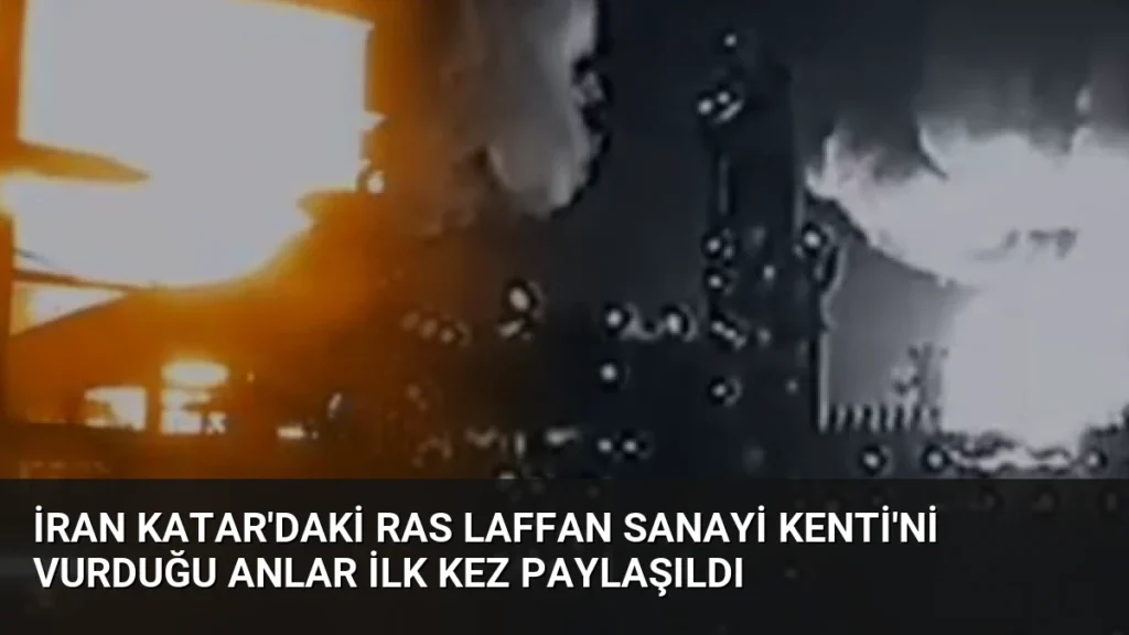 İran Katar'daki Ras Laffan Sanayi Kenti'ni vurduğu anlar ilk kez paylaşıldı