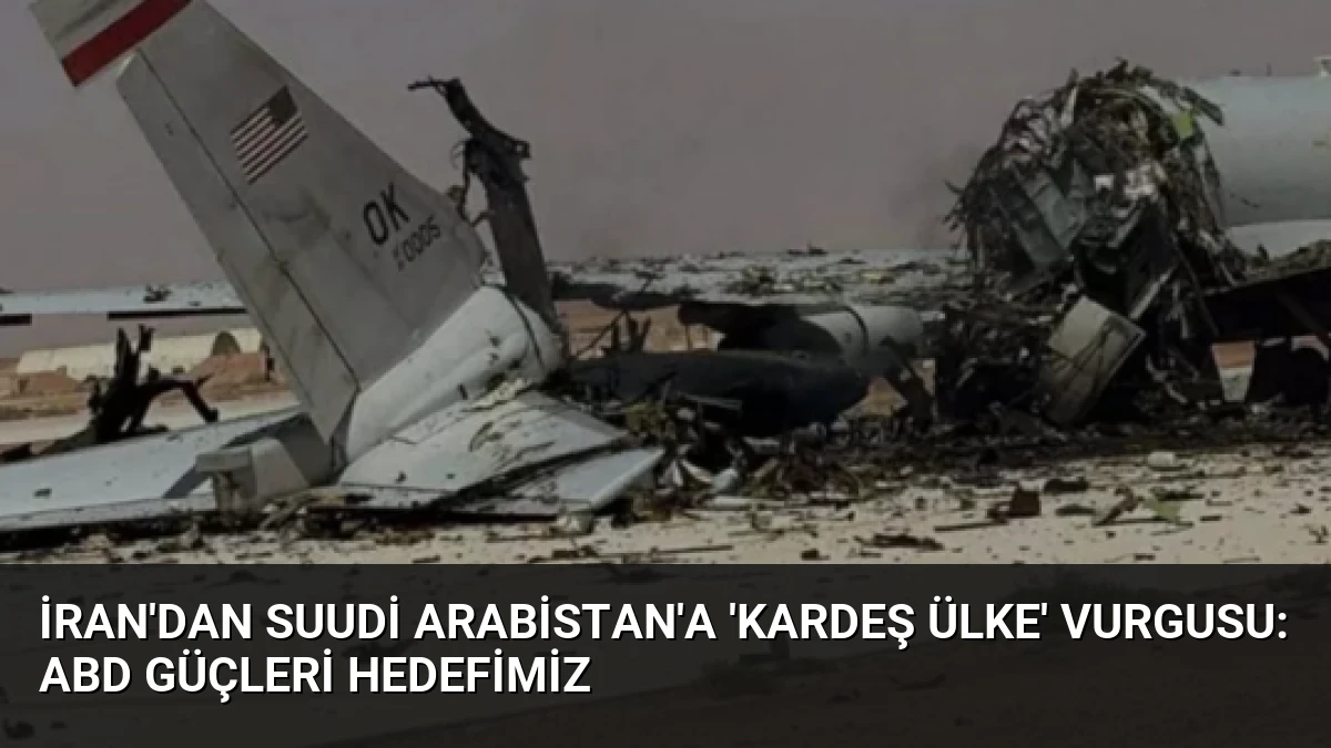 İran’dan Suudi Arabistan’a ‘Kardeş Ülke’ Vurgusu: ABD Güçleri Hedefimiz