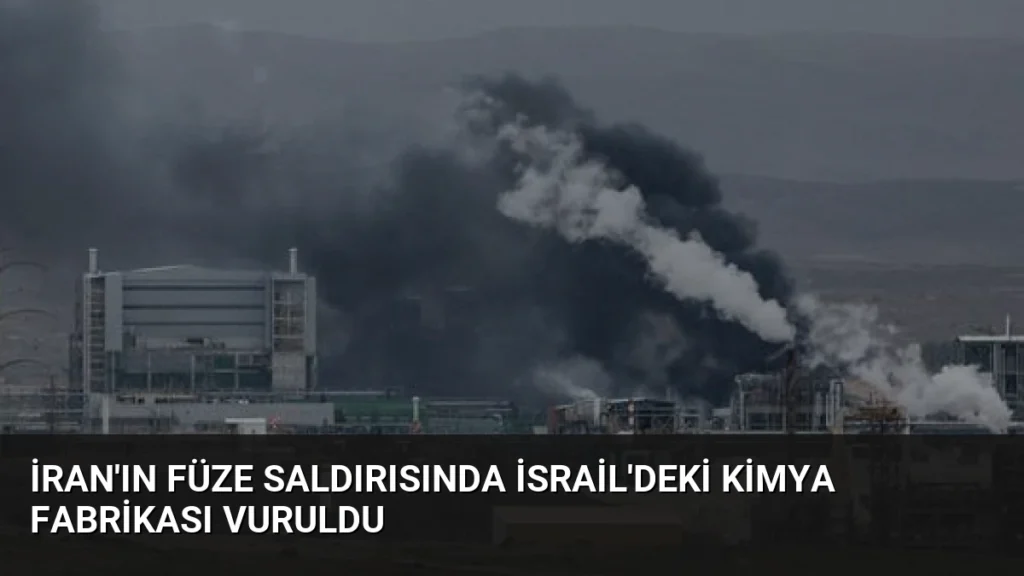İran'ın Füze Saldırısında İsrail'deki Kimya Fabrikası Vuruldu