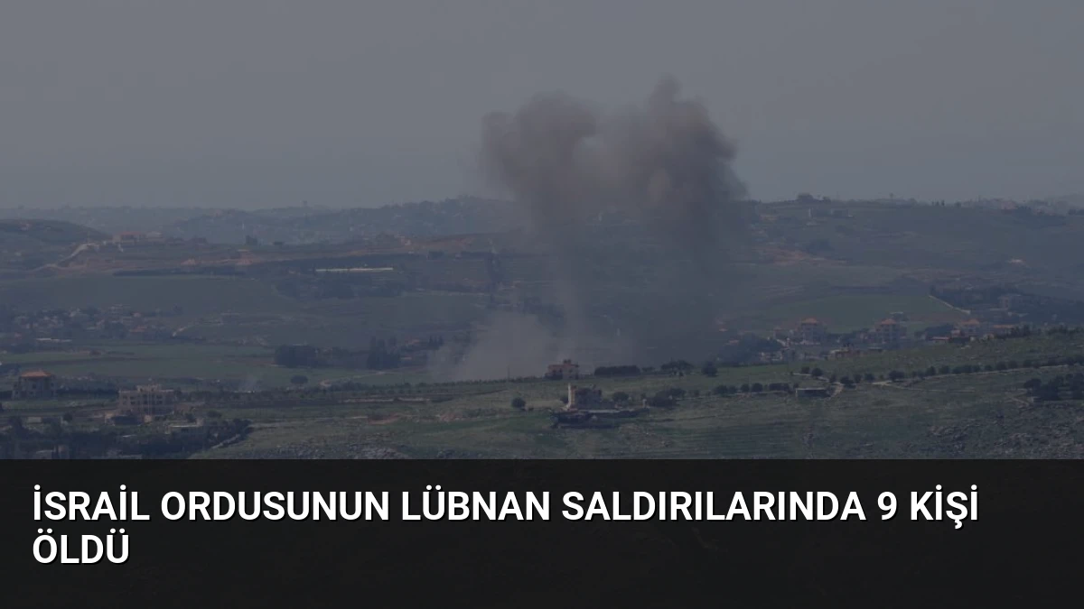İsrail Ordusunun Lübnan Saldırılarında 9 Kişi Öldü