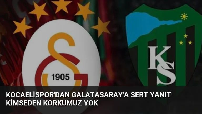 Kocaelispor’dan Galatasaray’a Sert Yanıt Kimseden Korkumuz Yok