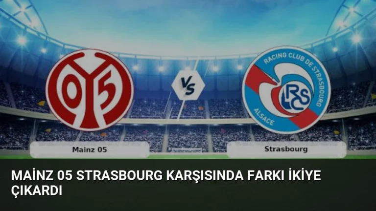 Mainz 05 Strasbourg Karşısında Farkı İkiye Çıkardı
