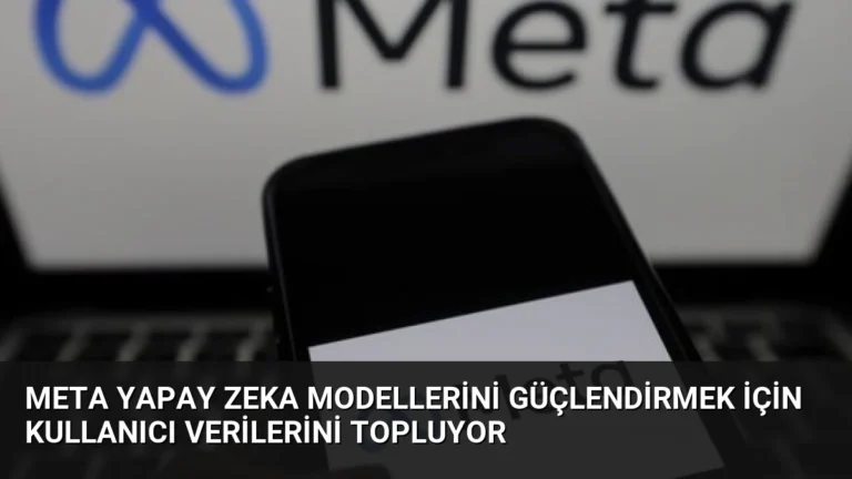 Meta Yapay Zeka Modellerini Güçlendirmek İçin Kullanıcı Verilerini Topluyor