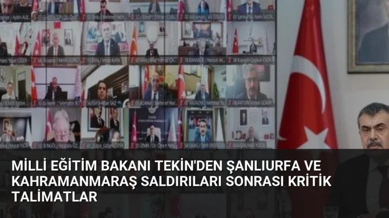 Milli Eğitim Bakanı Tekin’den Şanlıurfa ve Kahramanmaraş Saldırıları Sonrası Kritik Talimatlar