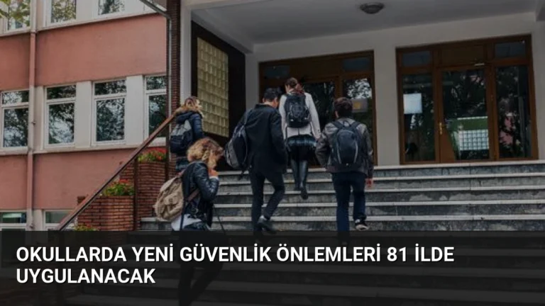 Okullarda Yeni Güvenlik Önlemleri 81 İlde Uygulanacak