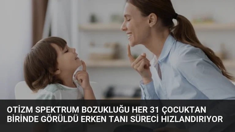 Otizm Spektrum Bozukluğu Her 31 Çocuktan Birinde Görüldü Erken Tanı Süreci Hızlandırıyor