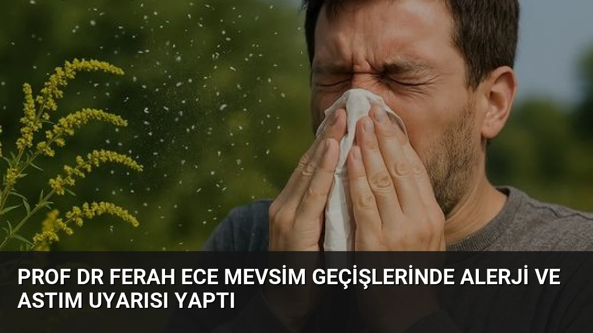 Prof Dr Ferah Ece Mevsim Geçişlerinde Alerji ve Astım Uyarısı Yaptı