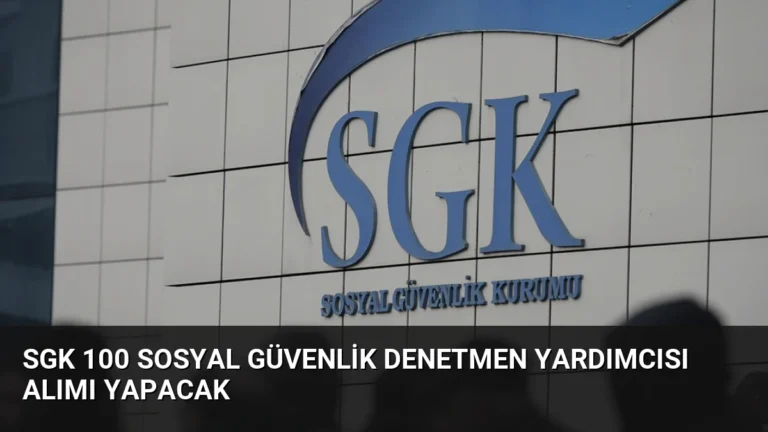 SGK 100 Sosyal Güvenlik Denetmen Yardımcısı Alımı Yapacak