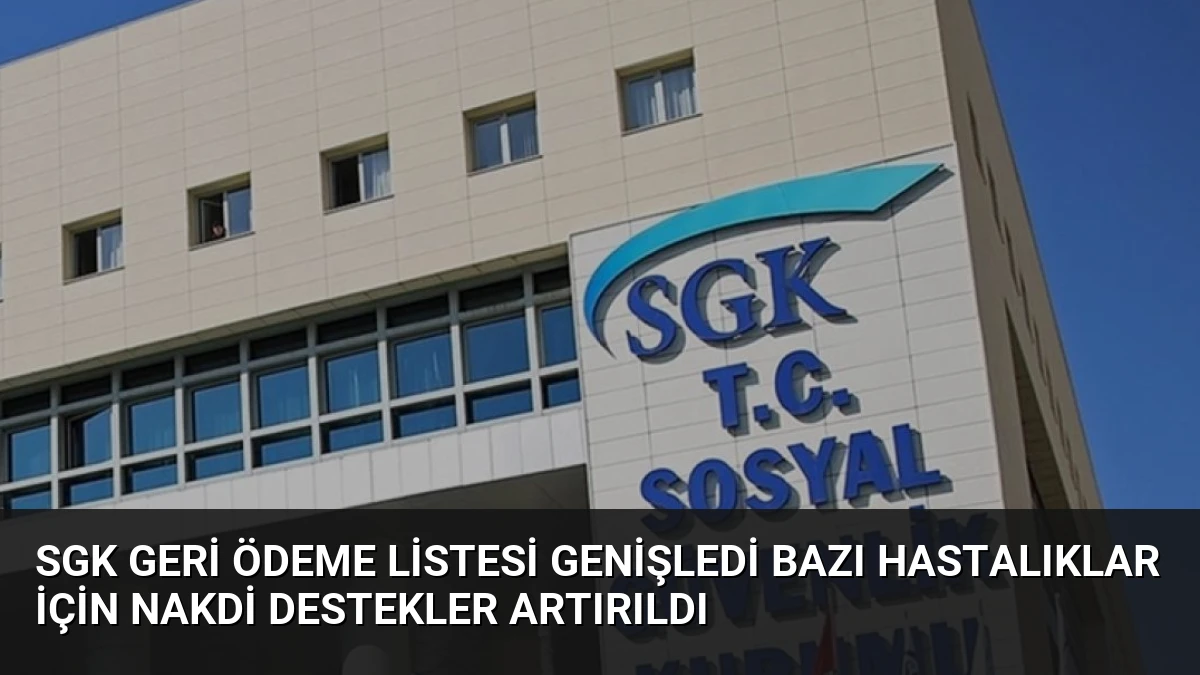 SGK Geri Ödeme Listesi Genişledi Bazı Hastalıklar İçin Nakdi Destekler Artırıldı