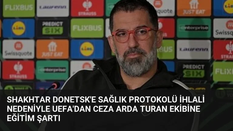 Shakhtar Donetsk’e Sağlık Protokolü İhlali Nedeniyle UEFA’dan Ceza Arda Turan Ekibine Eğitim Şartı