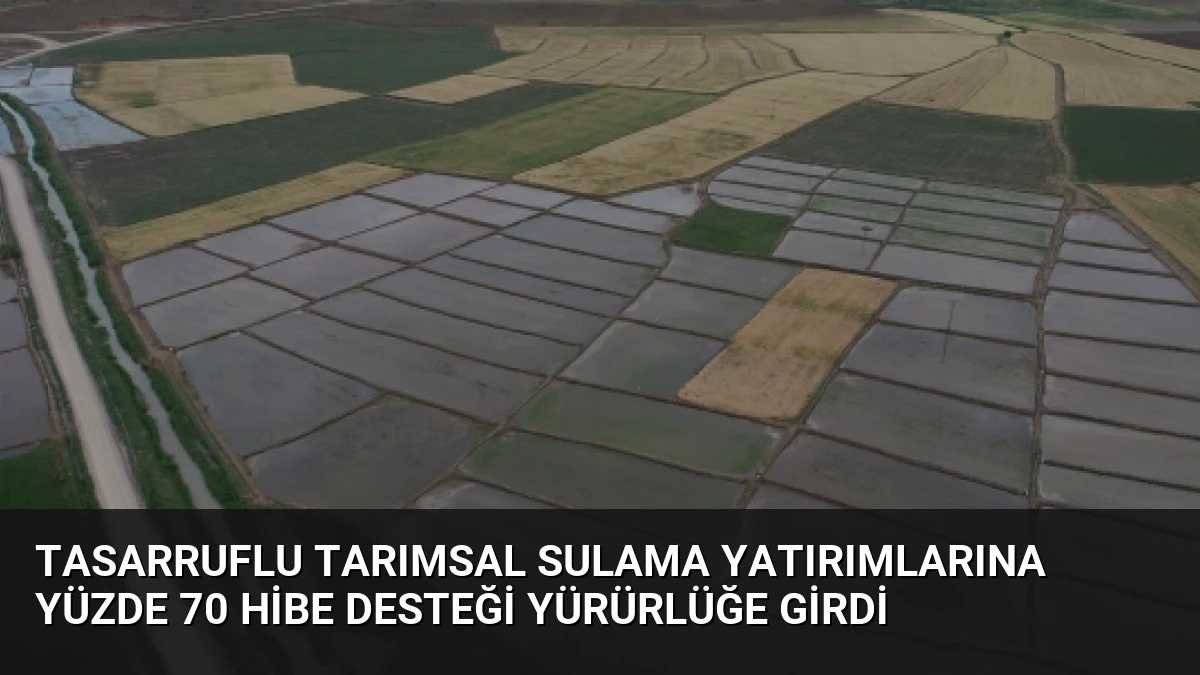 Tasarruflu Tarımsal Sulama Yatırımlarına Yüzde 70 Hibe Desteği Yürürlüğe Girdi
