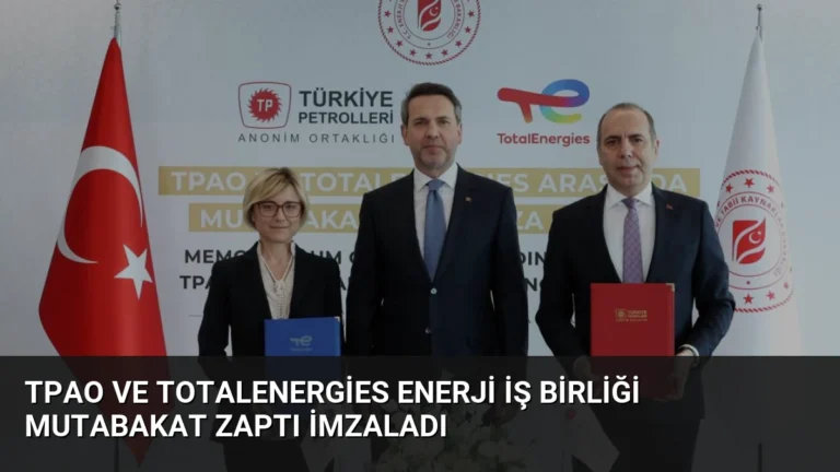 TPAO ve TotalEnergies Enerji İş Birliği Mutabakat Zaptı İmzaladı