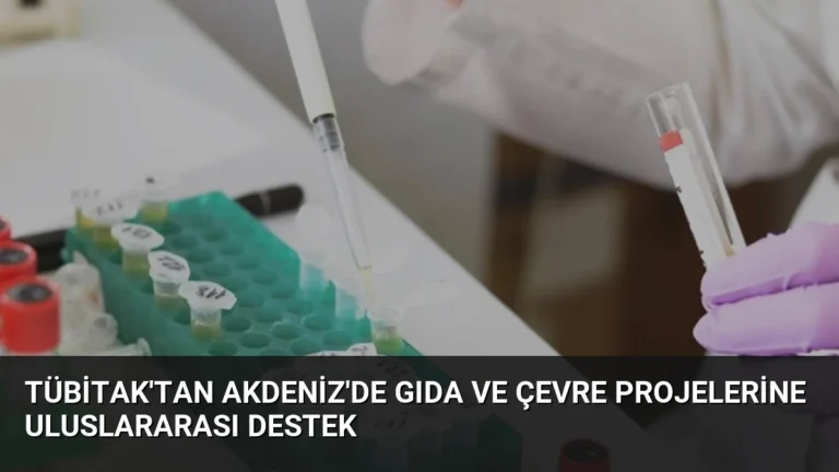 TÜBİTAK’tan Akdeniz’de Gıda ve Çevre Projelerine Uluslararası Destek