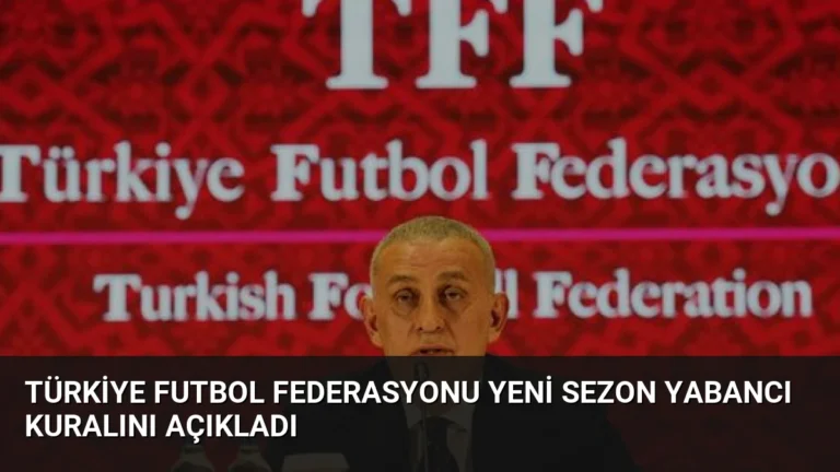 Türkiye Futbol Federasyonu Yeni Sezon Yabancı Kuralını Açıkladı