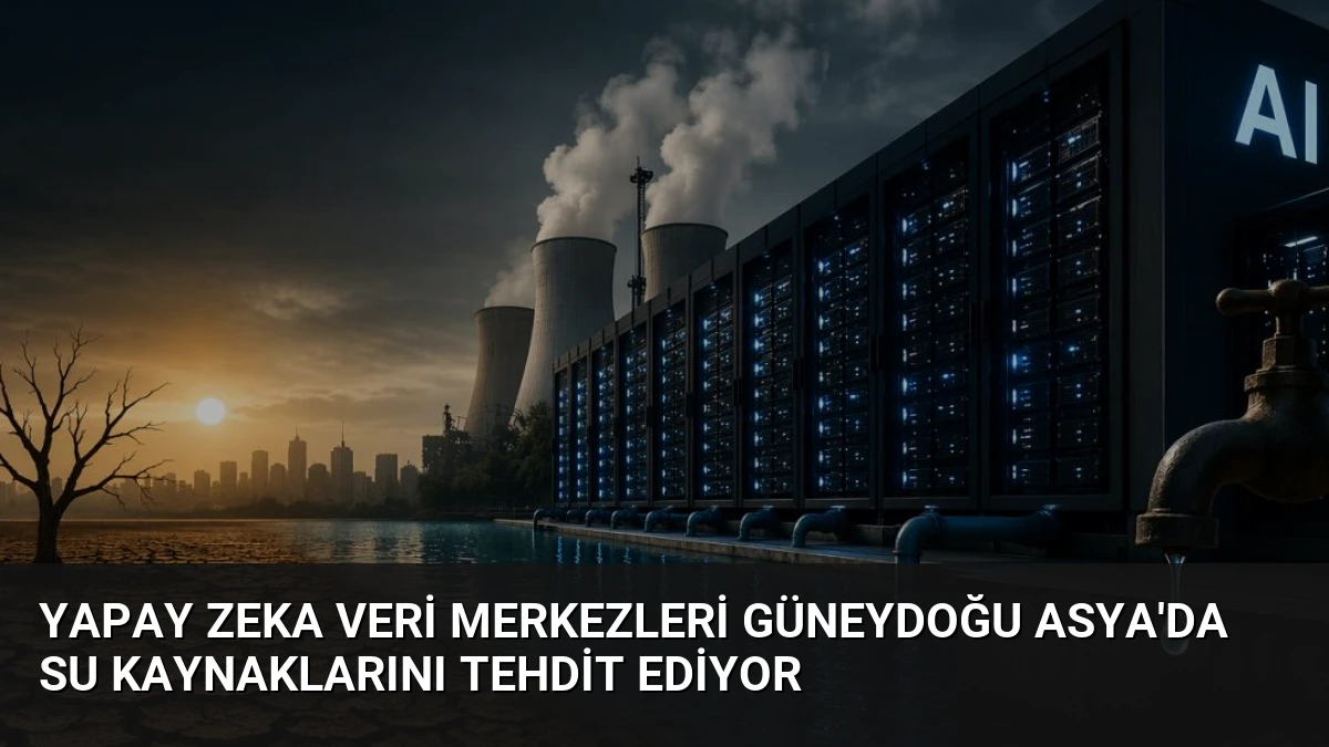 Yapay Zeka Veri Merkezleri Güneydoğu Asya’da Su Kaynaklarını Tehdit Ediyor