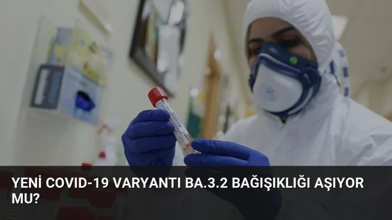Yeni COVID-19 Varyantı BA.3.2 Bağışıklığı Aşıyor Mu?