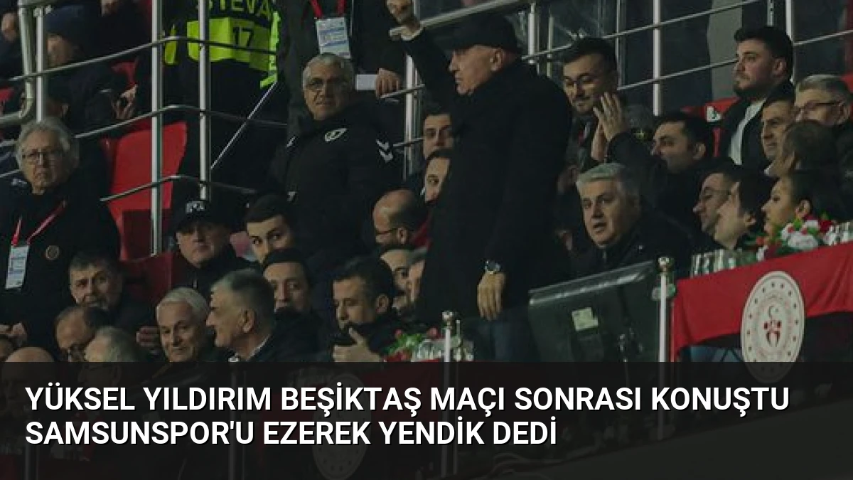 Yüksel Yıldırım Beşiktaş Maçı Sonrası Konuştu Samsunspor’u Ezerek Yendik Dedi
